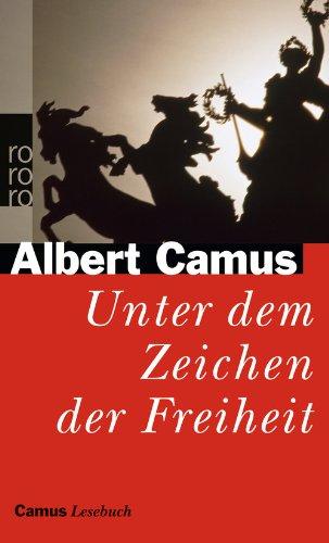 Unter dem Zeichen der Freiheit: Camus Lesebuch