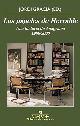 Los papeles de Herralde: Una historia de Anagrama 1968-2000 (Biblioteca de la memoria, Band 43)