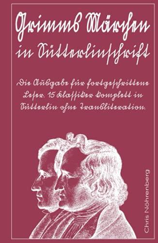 Grimms Märchen in Sütterlinschrift: Die Ausgabe für fortgeschrittene Leser. 15 Klassiker komplett in Sütterlin ohne Transliteration. (Sütterlinschrift ... für Freunde der alten deutschen Schrift.)