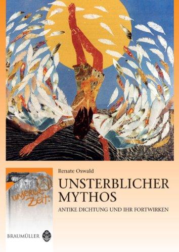 Unsterblicher Mythos: Antike Dichtung und ihr Fortwirken