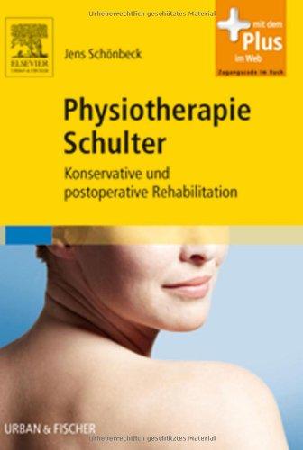 Physiotherapie Schulter: Konservative und postoperative Rehabilitation - mit Zugang zum Elsevier-Portal