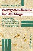 Wortgottesdienste für Werktage: Ausgewählte Wortgottesfeiern im Jahreslauf und an Heiligenfesten