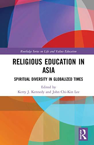 Religious Education in Asia: Spiritual Diversity in Globalized Times (Routledge on Life and Values Education)