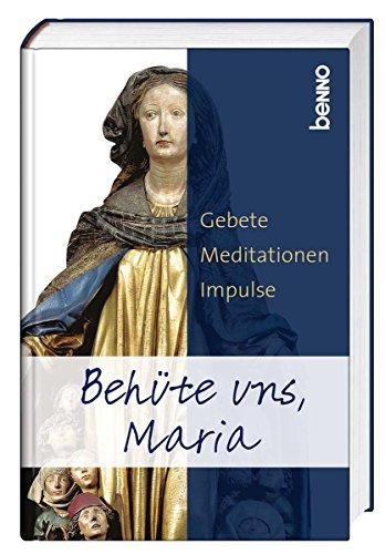 Behüte uns, Maria: Gebete, Meditationen, Impulse