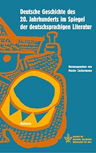 Deutsche Geschichte des 20. Jahrhunderts im Spiegel der deutschsprachigen Literatur ("Conferences" Tagungsbände des Minerva Instituts für Deutsche Geschichte der Universität Tel Aviv)