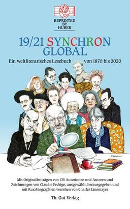 19/21 Synchron global: Ein weltliterarisches Lesebuch von 1870 bis 2020 Mit Originalbeiträgen von 135 Autorinnen und Autoren und Zeichnungen von ... ... Charles Linsmayer Reprinted by Huber Bd. 41