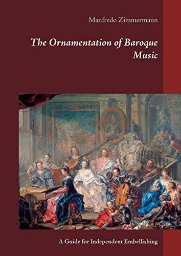 The Ornamentation of Baroque Music: A Guide for Independent Embellishing