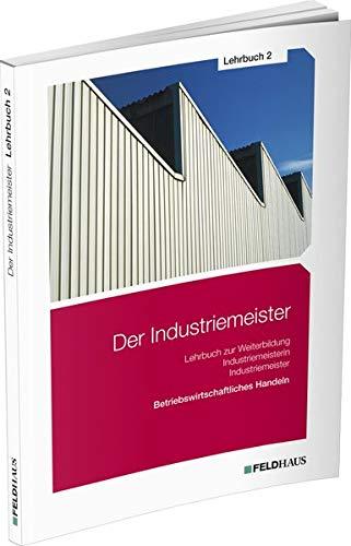 Der Industriemeister / Lehrbuch 2: Betriebswirtschaftliches Handeln