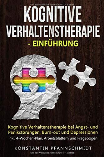 Kognitive Verhaltenstherapie - Einführung: Kognitive Verhaltenstherapie bei Angst- und Panikstörungen, Burn-out und Depressionen | inkl. 4-Wochen-Plan, Arbeitsblättern und Fragebögen