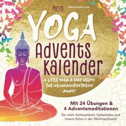 Mein Yoga-Adventskalender mit 24 Übungen und 4 Adventsmeditationen für mehr Achtsamkeit, Selbstliebe und innere Ruhe in der Weihnachtszeit – A little Yoga a Day keeps the Weihnachtsstress away