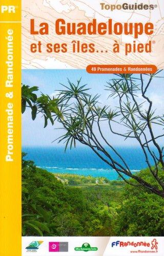 La Guadeloupe et ses îles... à pied : les départements de France : 49 promenades & randonnées