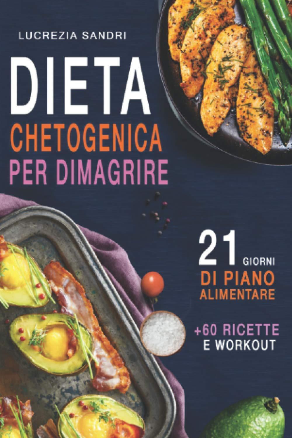 Dieta Chetogenica Per Dimagrire : 21 Giorni Di Piano Alimentare +60 Ricette E Workout