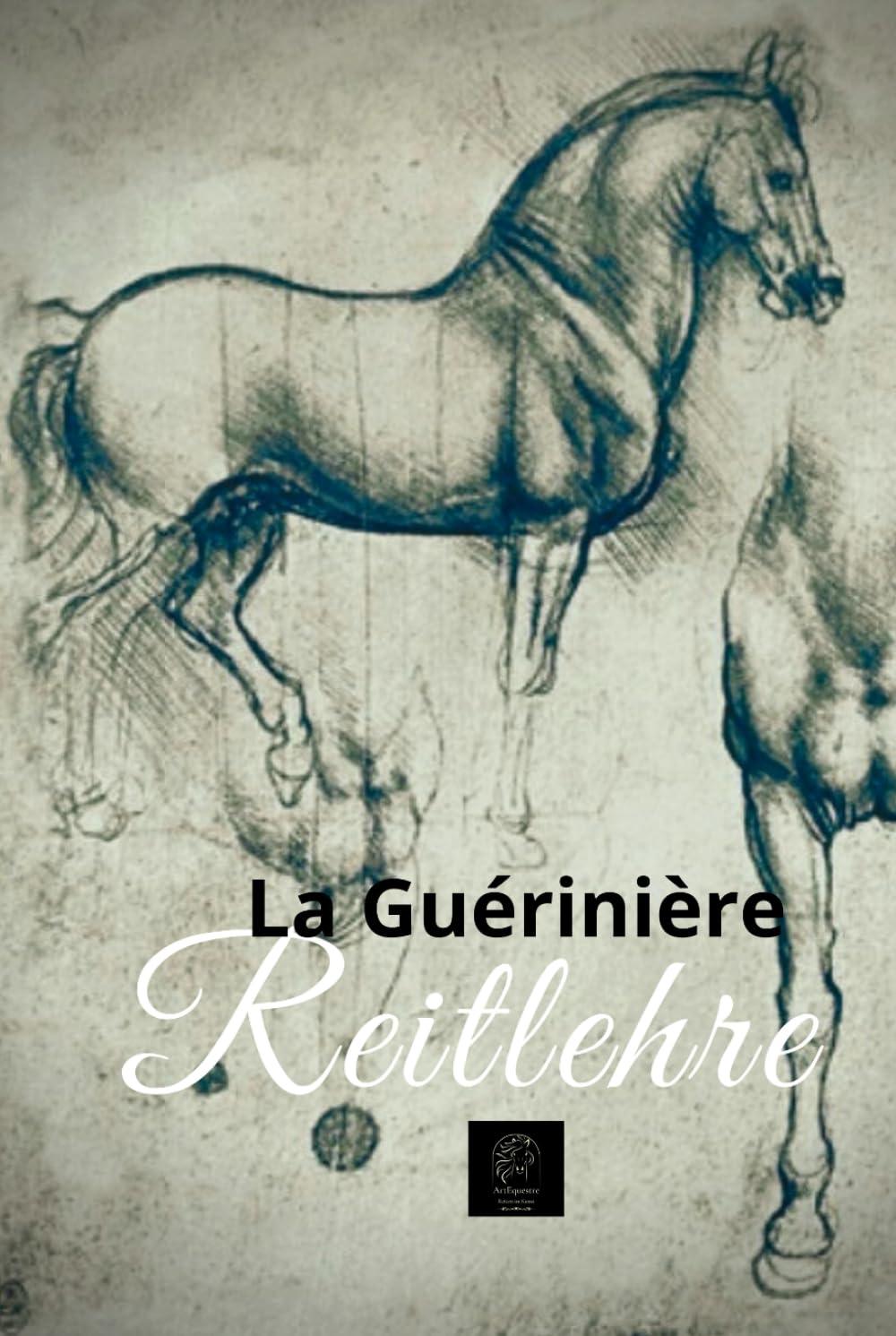 Reitlehre: Die Kunst des Reitens und die Grundsätze für die Ausbildung, Pflege und Führung von Pferden