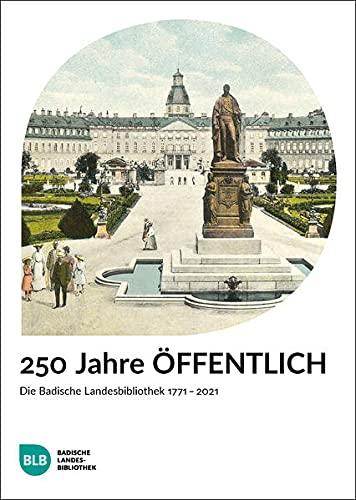 250 Jahre ÖFFENTLICH: Die Badische Landesbibliothek 1771 – 2021