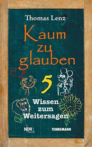 Kaum zu glauben 5: Wissen zum Weitersagen