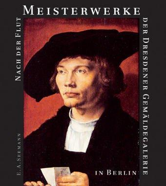 Nach der Flut: Meisterwerke der Dresdener Gemäldegalerie in Berlin