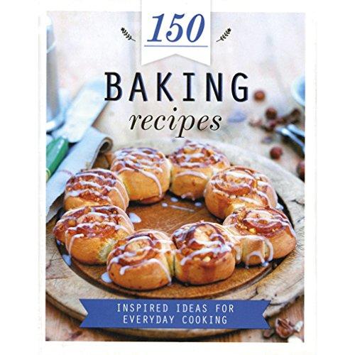 150 Baking Recipes: Inspired Ideas for Everyday Cooking (150 Recipes)