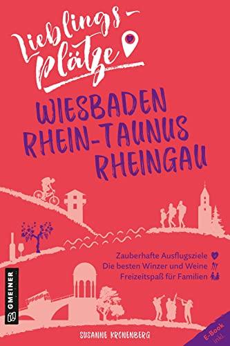 Lieblingsplätze Wiesbaden, Rhein-Taunus, Rheingau (Lieblingsplätze im GMEINER-Verlag)