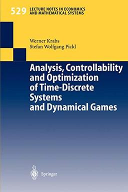 "Analysis, Controllability and Optimization of Time-Discrete Systems and Dynamical Games" (Lecture Notes in Economics and Mathematical Systems, 529, Band 529)