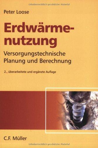 Erdwärmenutzung: Versorgungstechnische Planung und Berechnung