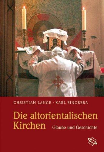 Die altorientalischen Kirchen: Glaube und Geschichte