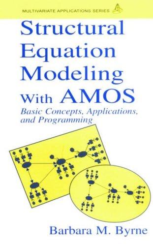 Structural Equation Modeling with Amos: Basic Concepts, Applications, and Programming (Multivariate Applications)