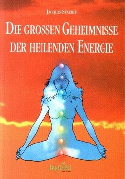 Die grossen Geheimnisse der heilenden Energie