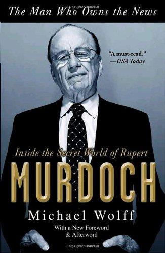 The Man Who Owns the News: Inside the Secret World of Rupert Murdoch