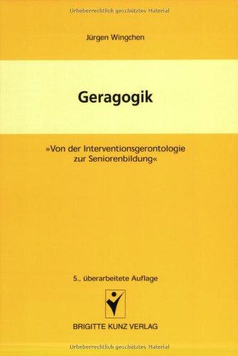 Geragogik: Von der Interventionsgerontologie zur Seniorenbildung. Lehrbuch und Arbeitsbuch für Altenpflegeberufe