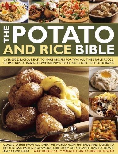 Potato and Rice Bible: Over 350 Delicious, Easy-to-Make Recipes for Two All-Time Staple Foods, from Soups to Bakes, Shown Step by Step in 1500 Glorious Photographs