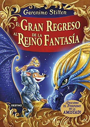 El gran regreso al Reino de la Fantasía. ¡Descubre el perfume de la amistad! (Geronimo Stilton)