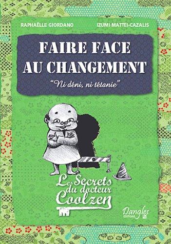 Les secrets du docteur Coolzen. Faire face au changement : ni déni, ni tétanie