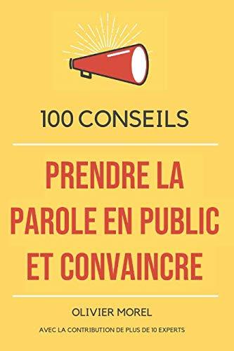 100 conseils pour prendre la parole en public et convaincre