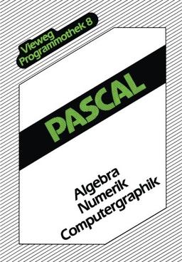 Pascal: Algebra  -  Numerik  -  Computergraphik (Vieweg-Programmothek) (German Edition)