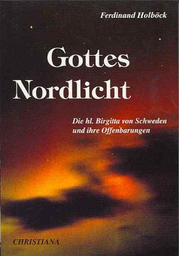 Gottes Nordlicht. Die Heilige Brigitta von Schweden und ihre Offenbarungen