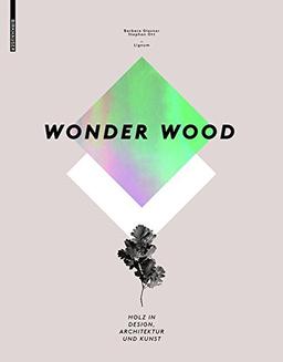 Wonder Wood: Holz in Design, Architektur und Kunst