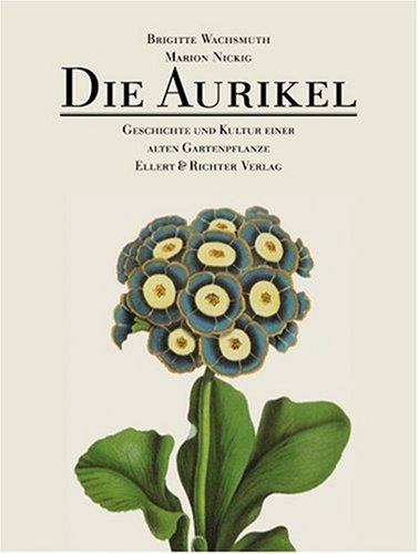 Die Aurikel. Geschichte und Kultur einer alten Gartenpflanze