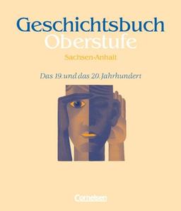 Geschichtsbuch Oberstufe - Sachsen-Anhalt: Das 19. und das 20. Jahrhundert: Schülerbuch