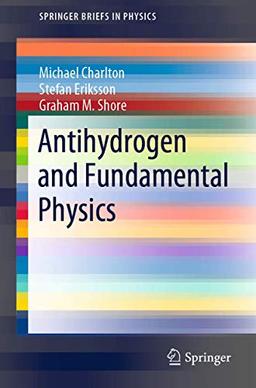 Antihydrogen and Fundamental Physics: Testing Fundamental Physics (SpringerBriefs in Physics)