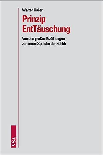 Prinzip EntTäuschung: Von den großen Erzählungen zur neuen Sprache der Politik