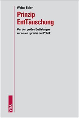 Prinzip EntTäuschung: Von den großen Erzählungen zur neuen Sprache der Politik