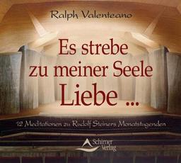 Es strebe zu meiner Seele Liebe ... - 12 Meditationen zu Rudolf Steiners Monatstugenden