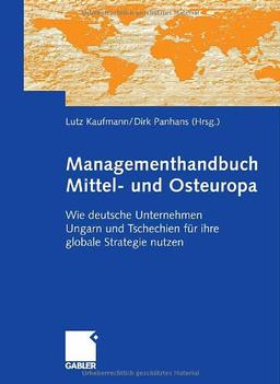 Managementhandbuch Mittel- und Osteuropa: Wie deutsche Unternehmen Ungarn und Tschechien für ihre globale Strategie nutzen