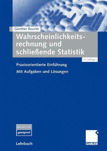 Wahrscheinlichkeitsrechnung und schließende Statistik: Praxisorientierte Einführung. Mit Aufgaben und Lösungen