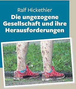 Die ungezogene Gesellschaft und ihre Herausforderungen: Heft 1: Die Lage mit Licht- und Ausblicken