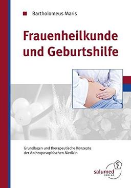 Frauenheilkunde und Geburtshilfe: Grundlagen und therapeutische Konzepte der Anthroposophischen Medizin