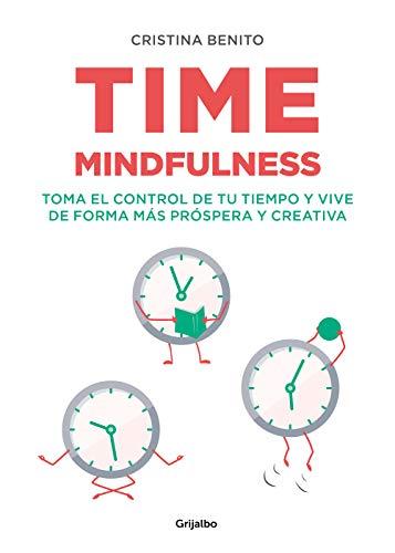 Time mindfulness: Toma el control de tu tiempo y vive de forma más próspera y creativa / Time Mindfulness: Take Control of Your Time and Live in a More& (Crecimiento personal)