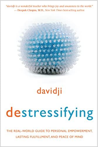 destressifying: The Real-World Guide to Personal Empowerment, Lasting Fulfillment, and Peace of Mind