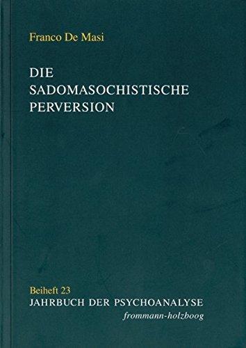 Die sadomasochistische Perversion. Objekt und Theorien (Jahrbuch der Psychoanalyse. Beihefte)