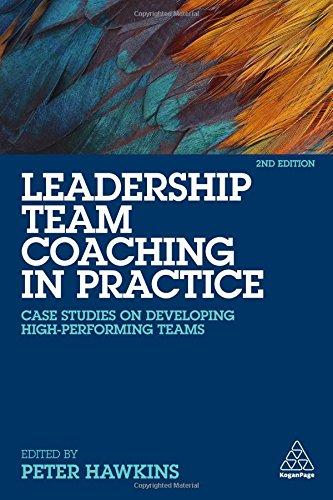 Leadership Team Coaching in Practice: Case Studies on Developing High-Performing Teams